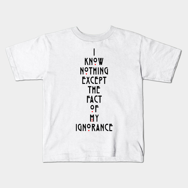 I know nothing except the fact of my ignorance